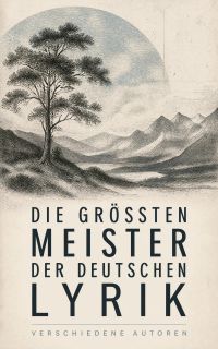 Die größten Meister der deutschen Lyrik