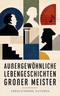 Außergewöhnliche Lebensgeschichten großer Meister