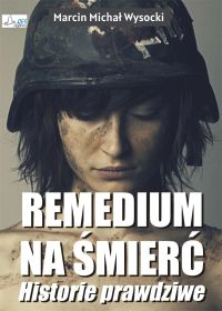Remedium na śmierć – historie prawdziwe