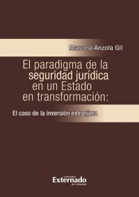 El Paradigma de la seguridad jurídica en un Estado en transformación: el caso de la inver*ón extranjera