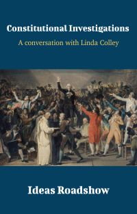Constitutional Investigations - A Conversation with Linda Colley