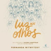 Luz aos olhos: Um chamado à lucidez espiritual em um mundo digital