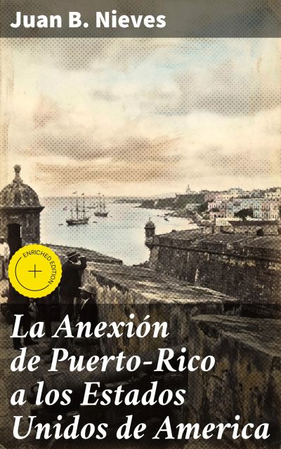La Anexión de Puerto-Rico a los Estados Unidos de America