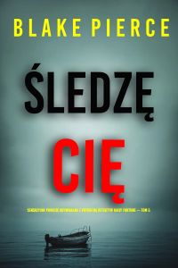 Śledzę cię (Sensacyjna powieść kryminalna z prywatną detektyw Daisy Fortune — Tom 5)