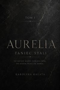 Aurelia. Taniec stali. Tom I