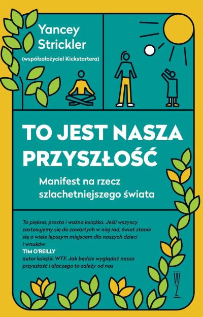 To jest nasza przyszłość. Manifest na rzecz szlachetniejszego świata