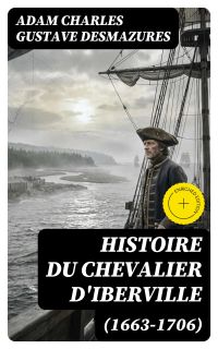 Histoire du Chevalier d'Iberville (1663-1706)