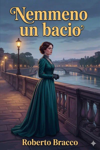 Nemmeno un bacio: Dramma in tre atti e un epilogo