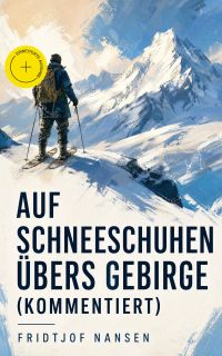 Auf Schneeschuhen übers Gebirge (Kommentiert)