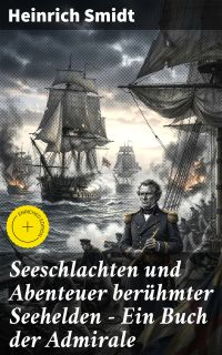 Seeschlachten und Abenteuer berühmter Seehelden - Ein Buch der Admirale