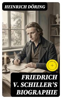 Friedrich v. Schiller's Biographie
