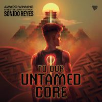 To Our Untamed Core