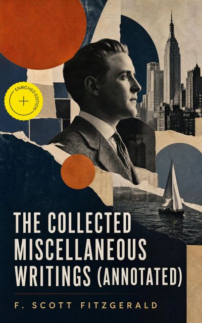 The Collected Miscellaneous Writings (Annotated)
