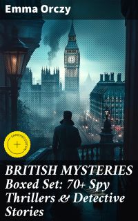 BRITISH MYSTERIES Boxed Set: 70+ Spy Thrillers & Detective Stories