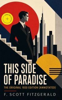 This Side of Paradise - The Original 1920 Edition (Annotated)