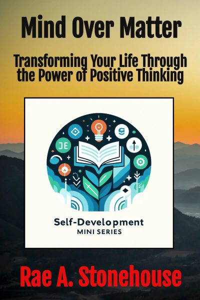 Mind Over Matter: Transforming Your Life Through the Power of Positive Thinking