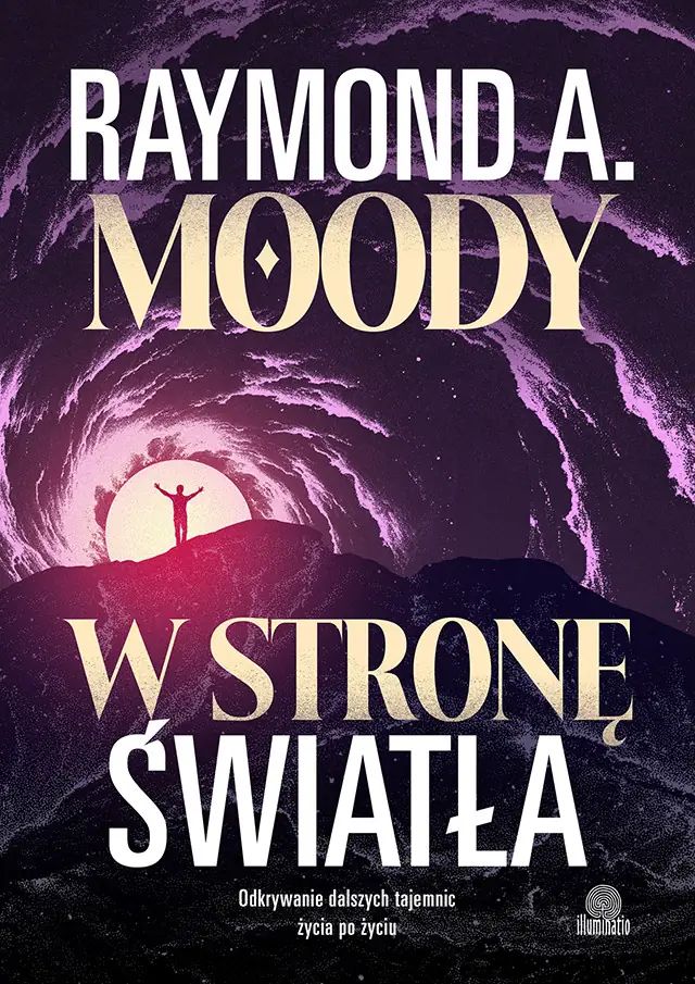 W stronę światła Odkrywanie dalszych tajemnic życia po życiu