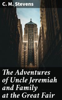 The Adventures of Uncle Jeremiah and Family at the Great Fair