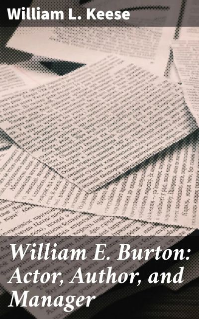 William E. Burton: Actor, Author, and Manager