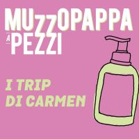 I trip di Carmen\4 - Muzzopappa a pezzi