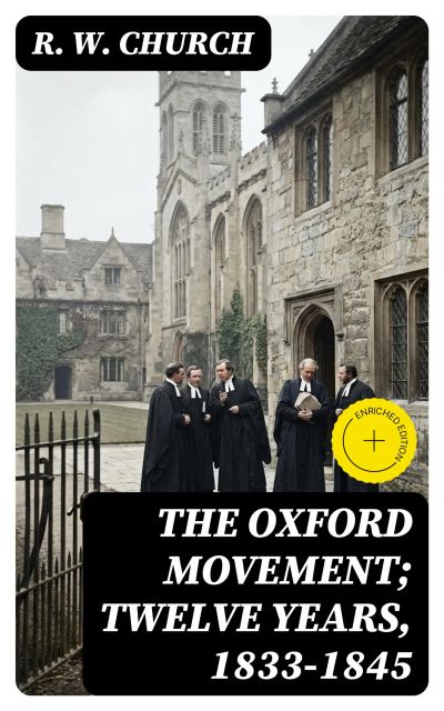 The Oxford Movement; Twelve Years, 1833-1845