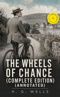 The Wheels of Chance (Complete Edition) (Annotated)