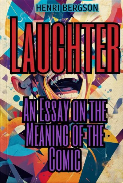 Laughter: An Essay on the Meaning of the Comic