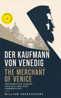 Der Kaufmann von Venedig / The Merchant Of Venice - Zweisprachige Ausgabe (Deutsch-Englisch) (Kommentiert)