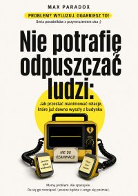 Nie potrafię odpuszczać ludzi - Jak przestać reanimować relacje, które już dawno wyszły z budynku