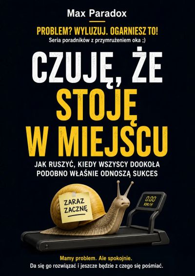 Czuję, że stoję w miejscu - Jak ruszyć, kiedy wszyscy dookoła podobno właśnie odnoszą sukces
