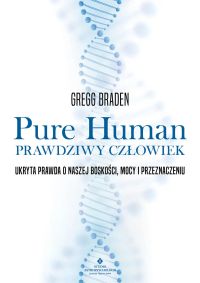 Pure Human. Prawdziwy człowiek. Ukryta prawda o naszej boskości, mocy i przeznaczeniu