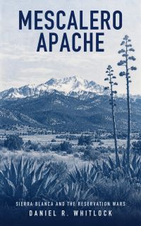 Mescalero Apache: Sierra Blanca and the Reservation Wars