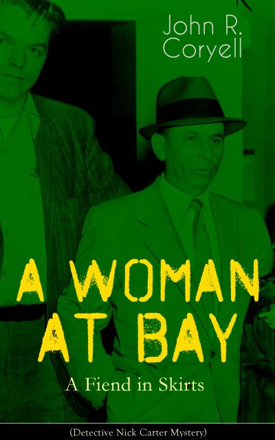 A WOMAN AT BAY - A Fiend in Skirts (Detective Nick Carter Mystery)