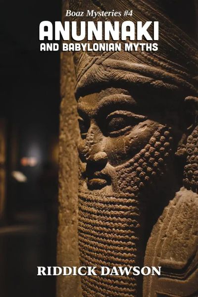 Anunnaki and Babylonian Myths (BOAZ MYSTERIES, #4)