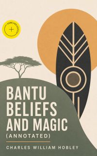 Bantu Beliefs and Magic (Annotated)