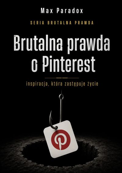 Brutalna prawda o Pinterest - inspiracja, która zastępuje życie