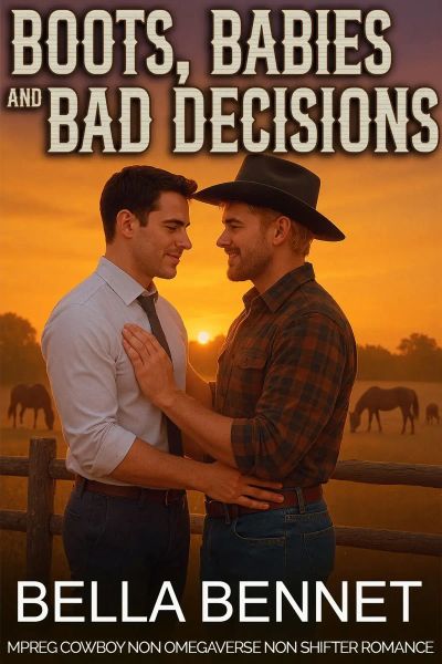 Boots, Babies and Bad Decisions: Mpreg Cowboy Non Shifter Non Omegaverse MM Romance