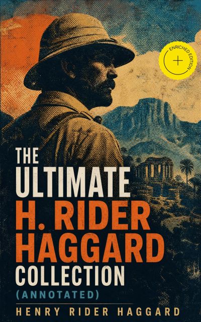 The Ultimate H. Rider Haggard Collection (Annotated)