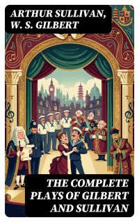 The Complete Plays of Gilbert and Sullivan
