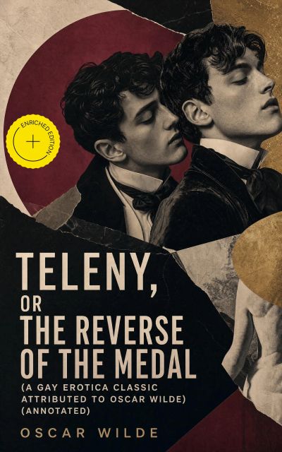 Teleny, or The Reverse of the Medal (A Gay Erotica Classic attributed to Oscar Wilde) (Annotated)