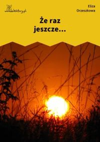 Że raz jeszcze...