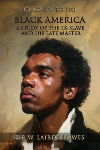Black America: A Study Of The Ex-Slave And His Late Master