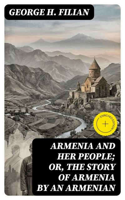 Armenia and Her People; or, The Story of Armenia by an Armenian