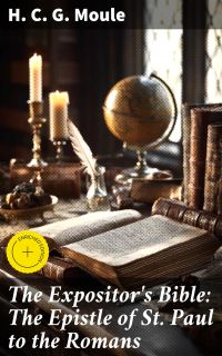 The Expositor's Bible: The Epistle of St Paul to the Romans