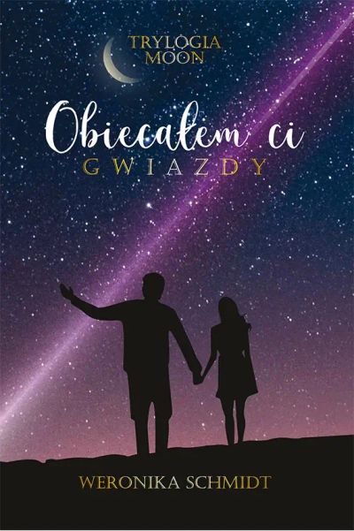 Obiecałem ci gwiazdy. TRYLOGIA MOON