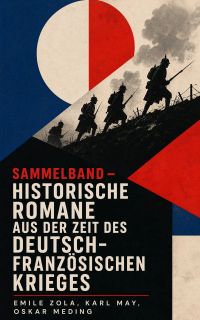 Sammelband - Historische Romane aus der Zeit des deutsch-französischen Krieges