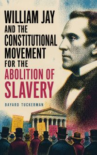 William Jay and the Constitutional Movement for the Abolition of Slavery