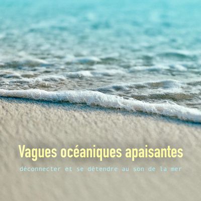Vagues océaniques apaisantes: déconnecter et se détendre au son de la mer