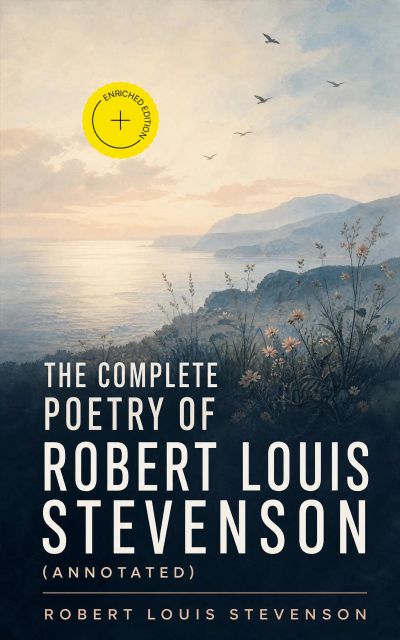 The Complete Poetry of Robert Louis Stevenson (Annotated)