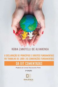A Declaração de Princípios e Direitos Fundamentais no Trabalho de 1998 e as Convenções Fundamentais da OIT Comentadas
